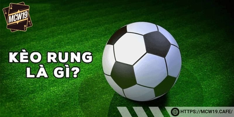 Tìm hiểu khái niệm kèo rung